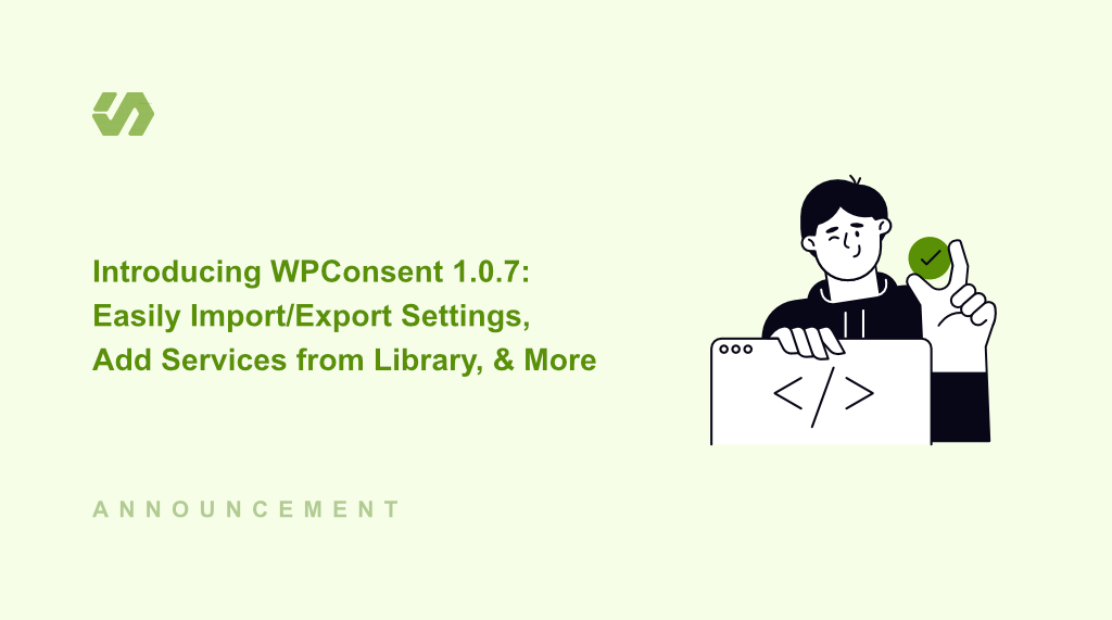 Introducing WPConsent 1.0.7: Easily Import/Export Settings, Add Services from Library, & More