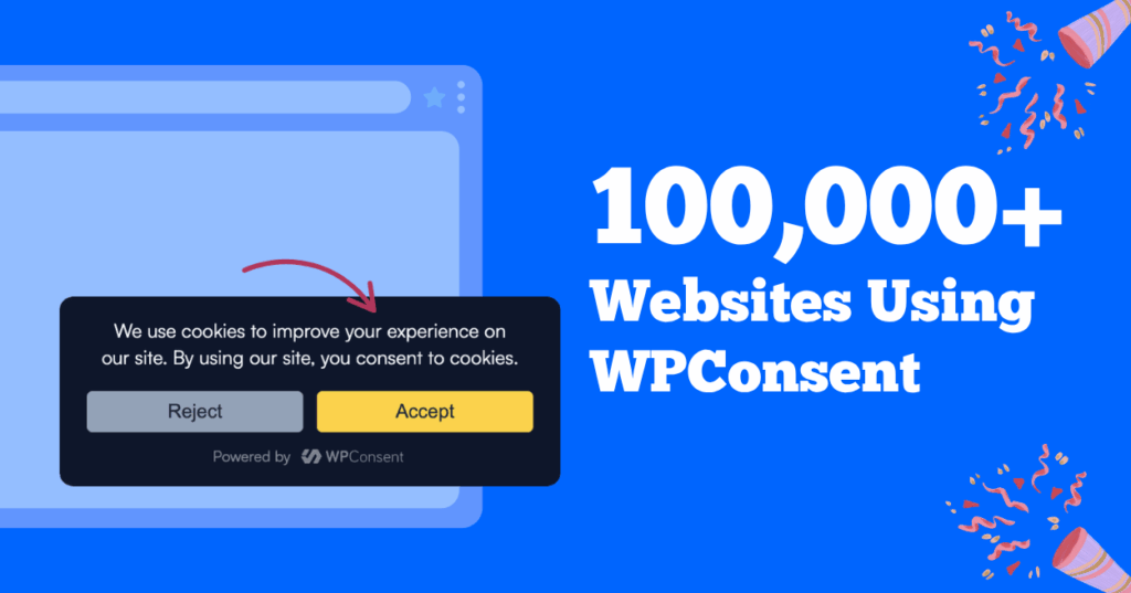 WPConsent Has Officially Hit 100,000+ Installs & We Couldn’t Have Done It Without You!