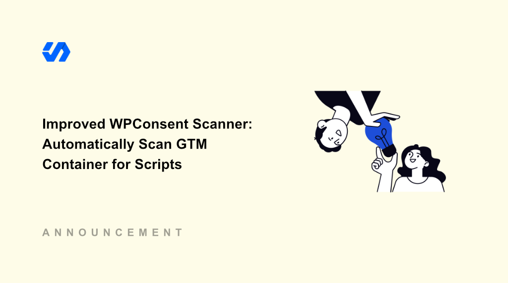 Introducing Improved WPConsent Scanner: Automatically Scan GTM Container for Scripts