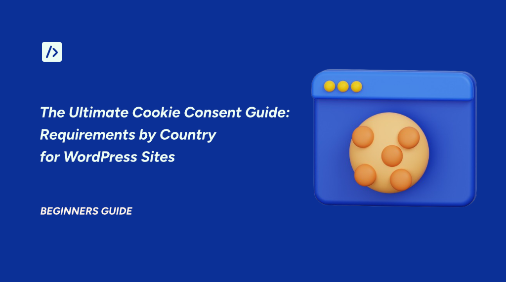Ultimate WordPress Cookie Consent Requirements by Country: The 2026 Guide