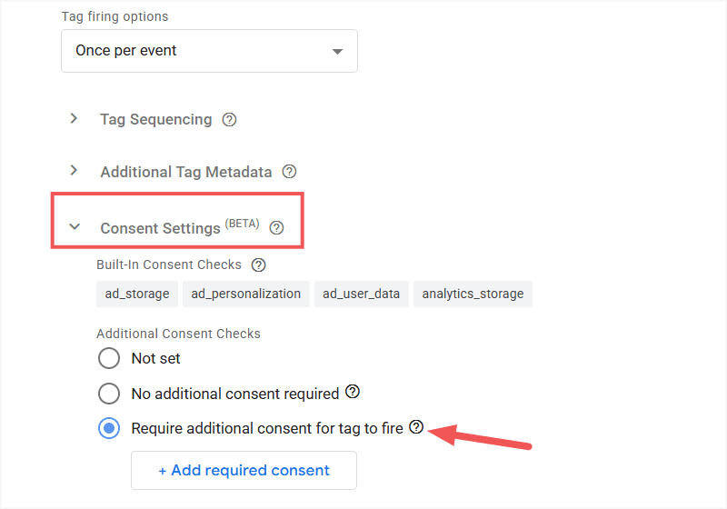 Consent Settings panel showing 'Require additional consent for tag to fire' selected; lists built-in checks (ad_storage, ad_personalization, ad_user_data, analytics_storage) and option to add required consent.