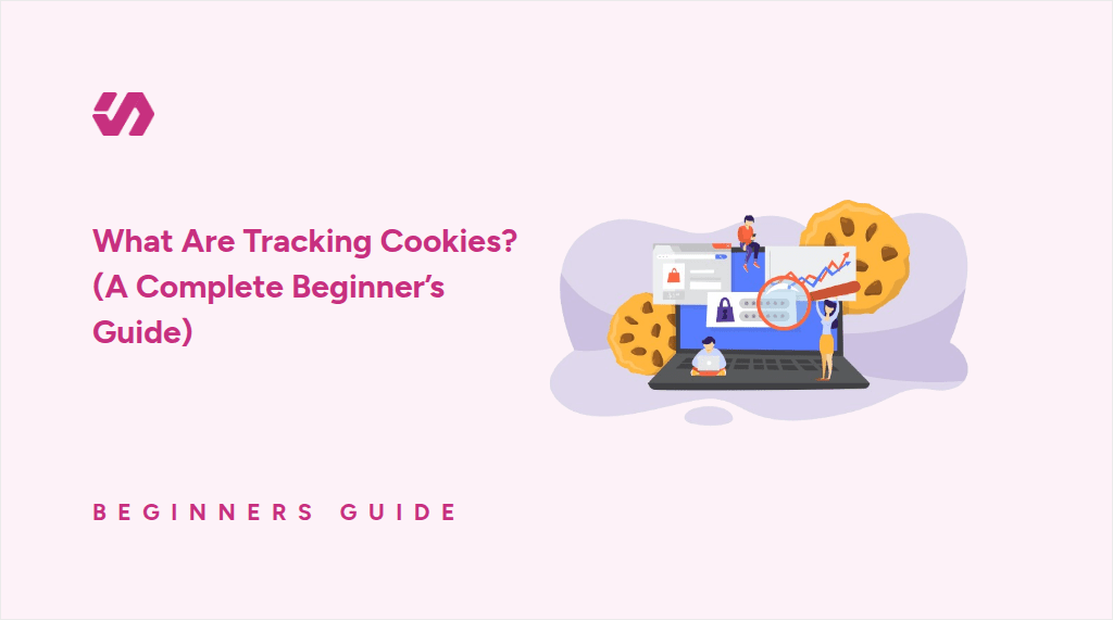 What Are Tracking Cookies? (A Complete Beginners Guide)