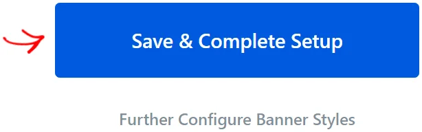 A red arrow pointing at the Save and Complete Setup button, with the Further Configure Banner Styles link below it